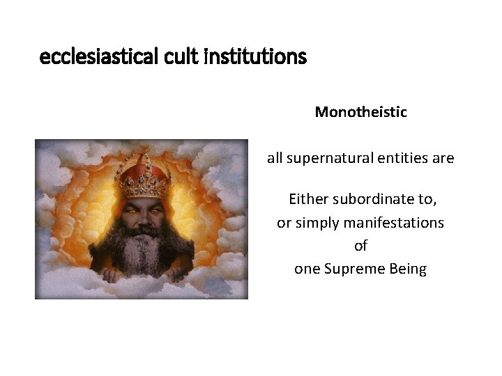 ecclesiastical cult institutions Monotheistic all supernatural entities are Either subordinate to, or simply manifestations
