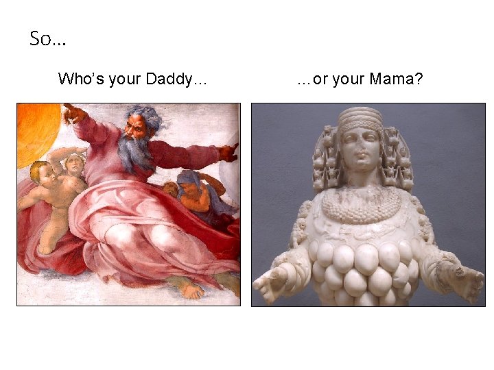 So… Who’s your Daddy… …or your Mama? 