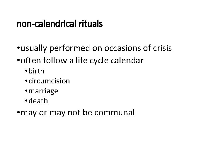 non-calendrical rituals • usually performed on occasions of crisis • often follow a life