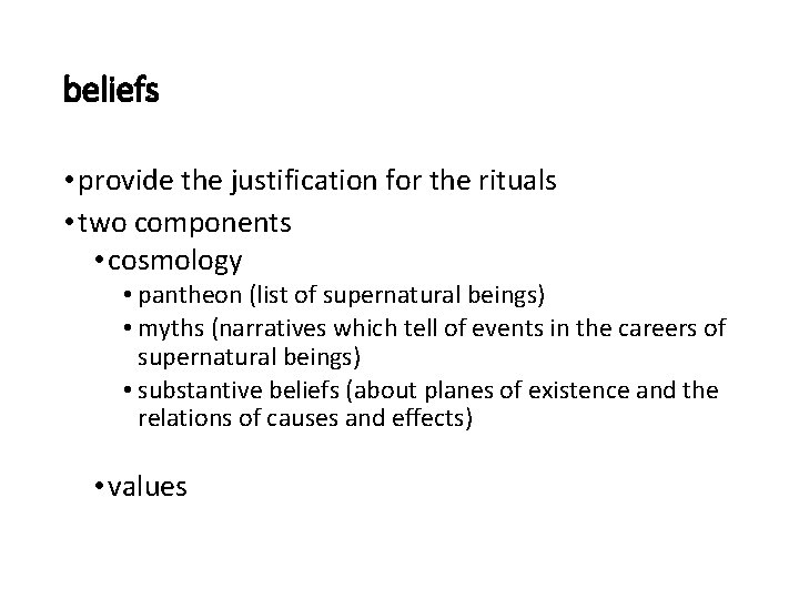 beliefs • provide the justification for the rituals • two components • cosmology •