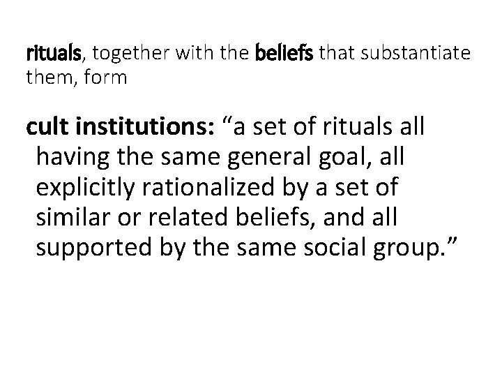 rituals, together with the beliefs that substantiate them, form cult institutions: “a set of