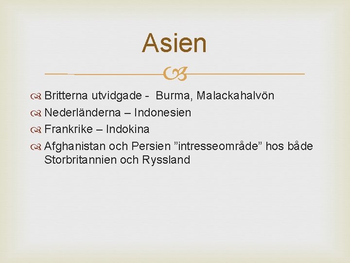 Asien Britterna utvidgade - Burma, Malackahalvön Nederländerna – Indonesien Frankrike – Indokina Afghanistan och