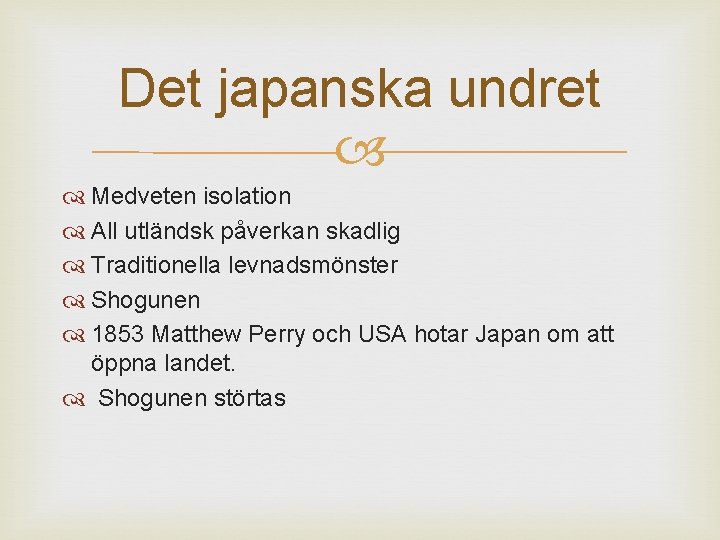 Det japanska undret Medveten isolation All utländsk påverkan skadlig Traditionella levnadsmönster Shogunen 1853 Matthew