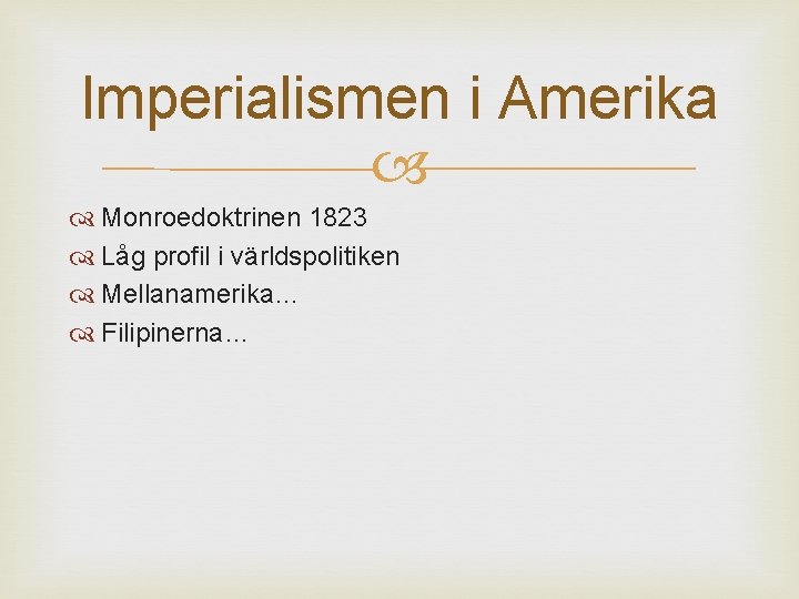 Imperialismen i Amerika Monroedoktrinen 1823 Låg profil i världspolitiken Mellanamerika… Filipinerna… 