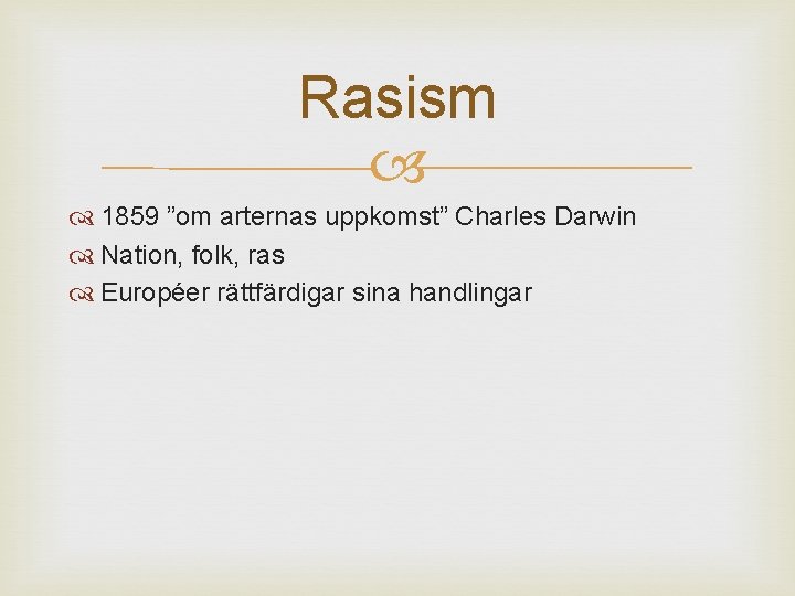 Rasism 1859 ”om arternas uppkomst” Charles Darwin Nation, folk, ras Européer rättfärdigar sina handlingar