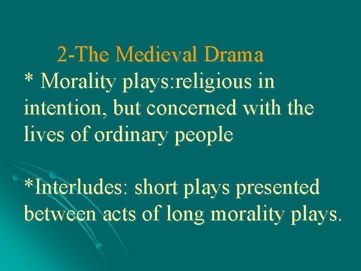 2 -The Medieval Drama * Morality plays: religious in intention, but concerned with the