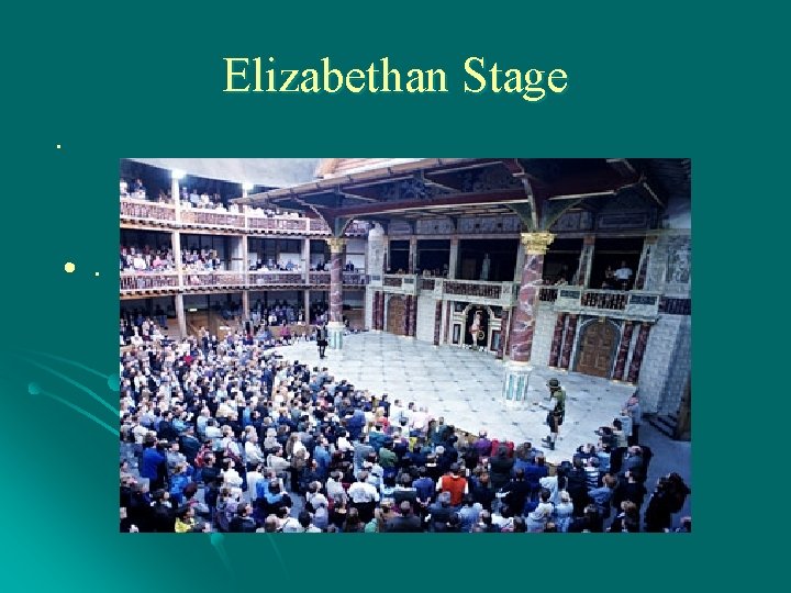 Elizabethan Stage. • . 