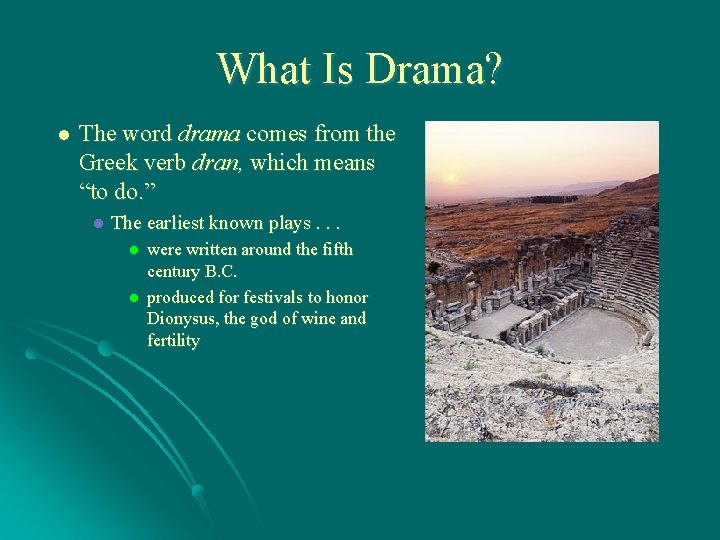 What Is Drama? l The word drama comes from the Greek verb dran, which