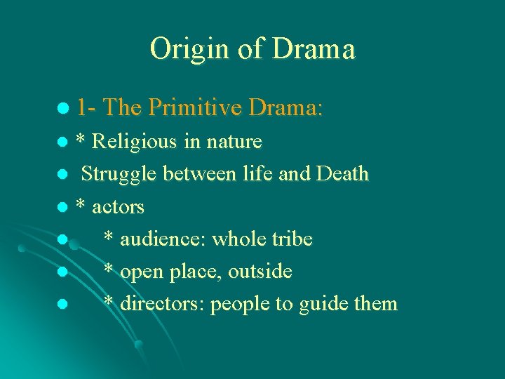Origin of Drama l 1 - The Primitive Drama: * Religious in nature l