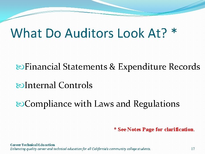 What Do Auditors Look At? * Financial Statements & Expenditure Records Internal Controls Compliance