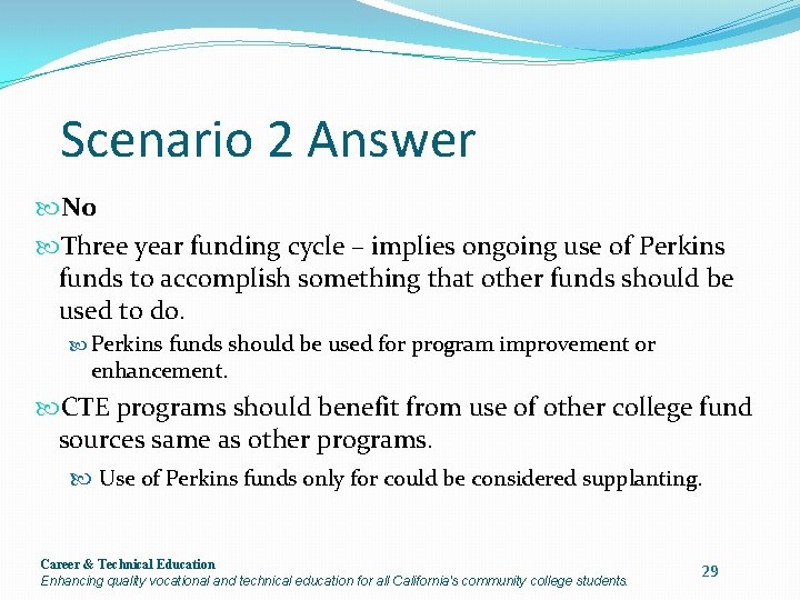 Scenario 2 Answer No Three year funding cycle – implies ongoing use of Perkins