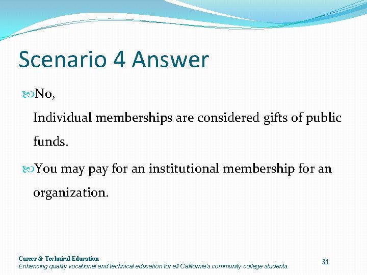 Scenario 4 Answer No, Individual memberships are considered gifts of public funds. You may