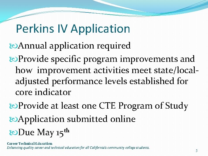 Perkins IV Application Annual application required Provide specific program improvements and how improvement activities