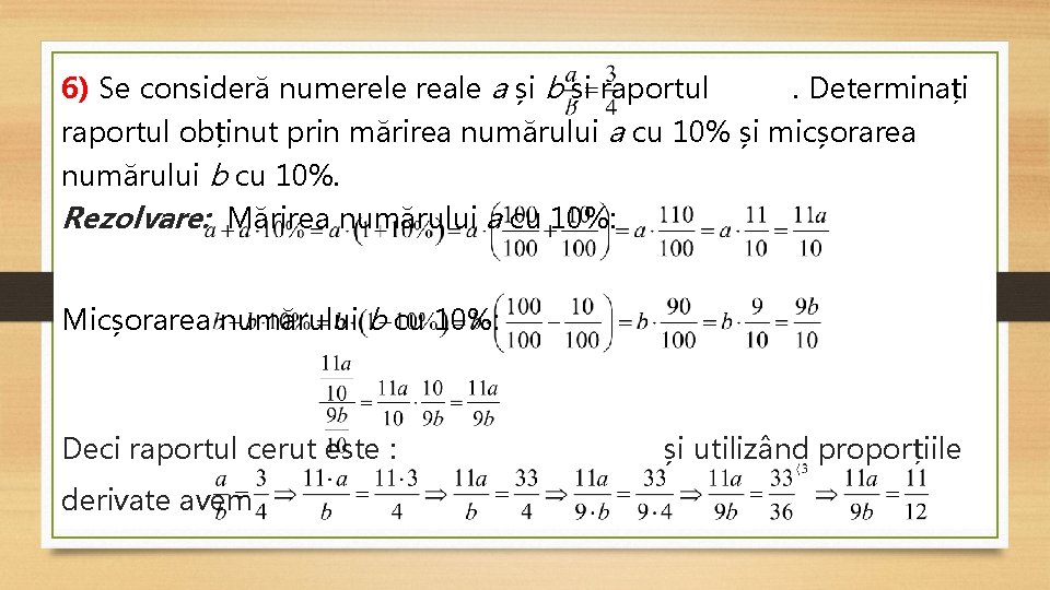 6) Se consideră numerele reale a și b și raportul . Determinați raportul obținut