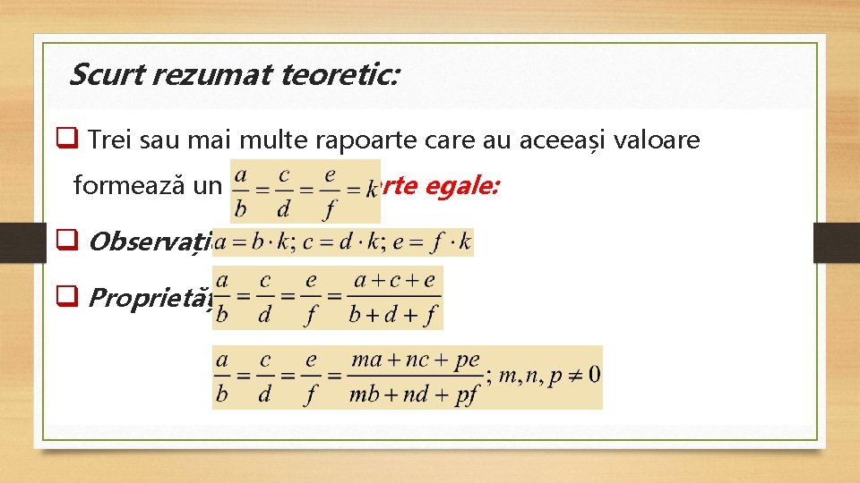 Scurt rezumat teoretic: q Trei sau mai multe rapoarte care au aceeași valoare formează