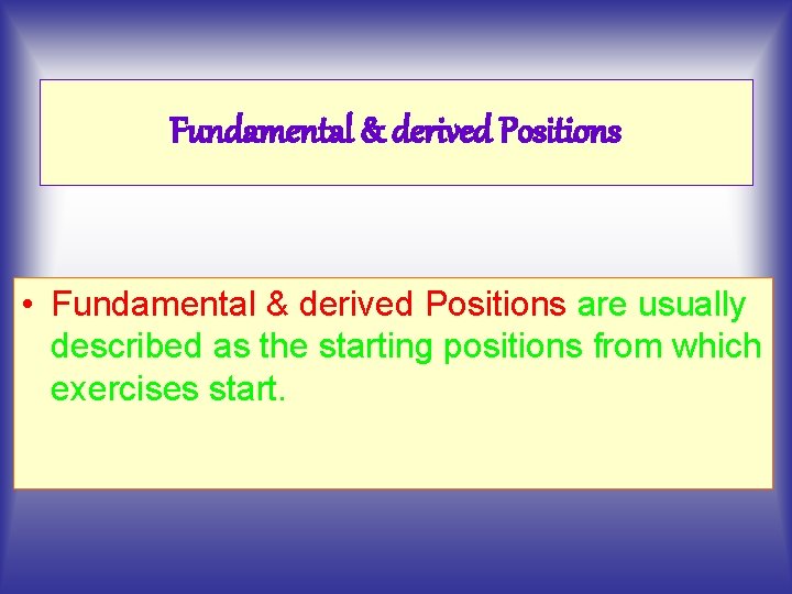 Fundamental & derived Positions • Fundamental & derived Positions are usually described as the