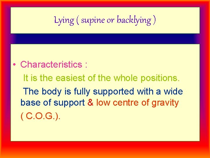 Lying ( supine or backlying ) • Characteristics : It is the easiest of