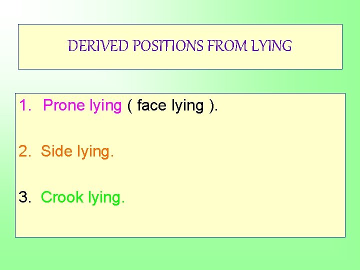 DERIVED POSITIONS FROM LYING 1. Prone lying ( face lying ). 2. Side lying.