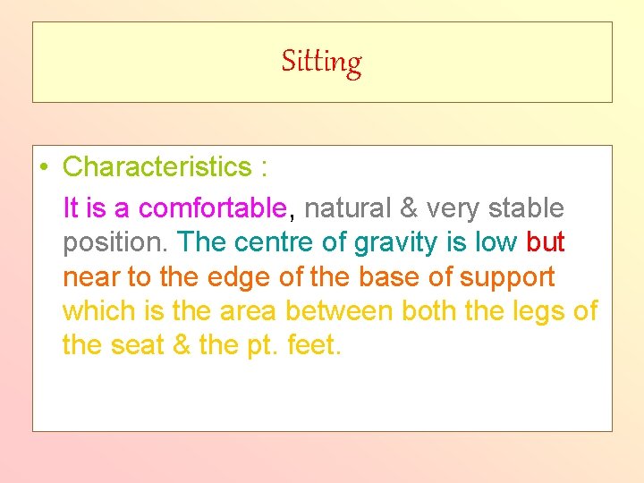 Sitting • Characteristics : It is a comfortable, natural & very stable position. The