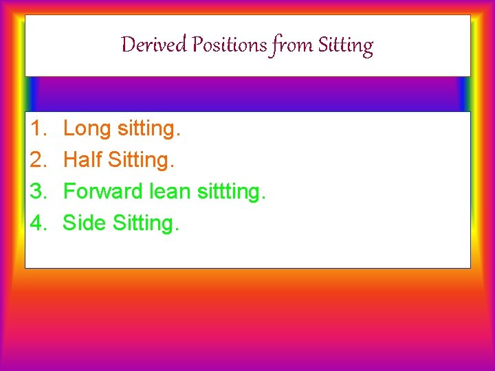 Derived Positions from Sitting 1. 2. 3. 4. Long sitting. Half Sitting. Forward lean