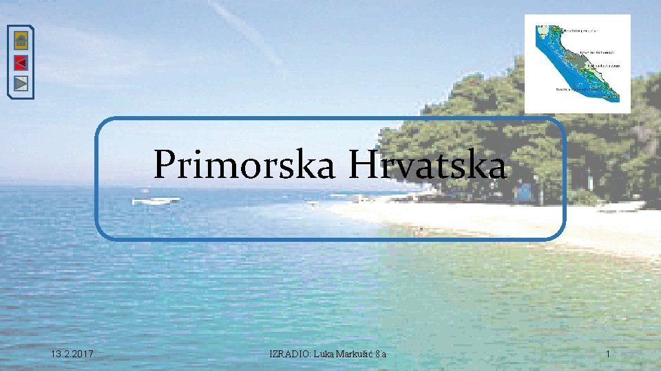 Primorska Hrvatska 13. 2. 2017. IZRADIO: Luka Markušić 8. a 1 