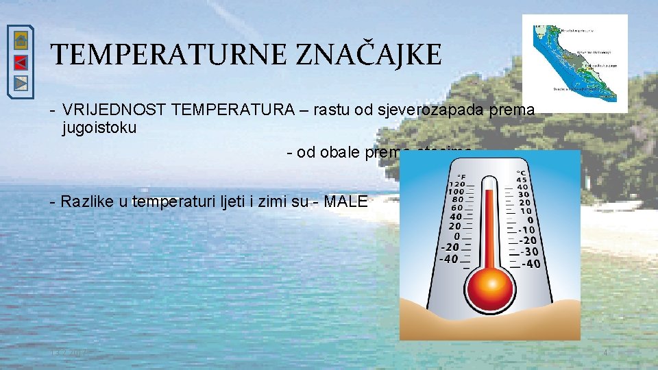 TEMPERATURNE ZNAČAJKE - VRIJEDNOST TEMPERATURA – rastu od sjeverozapada prema jugoistoku - od obale
