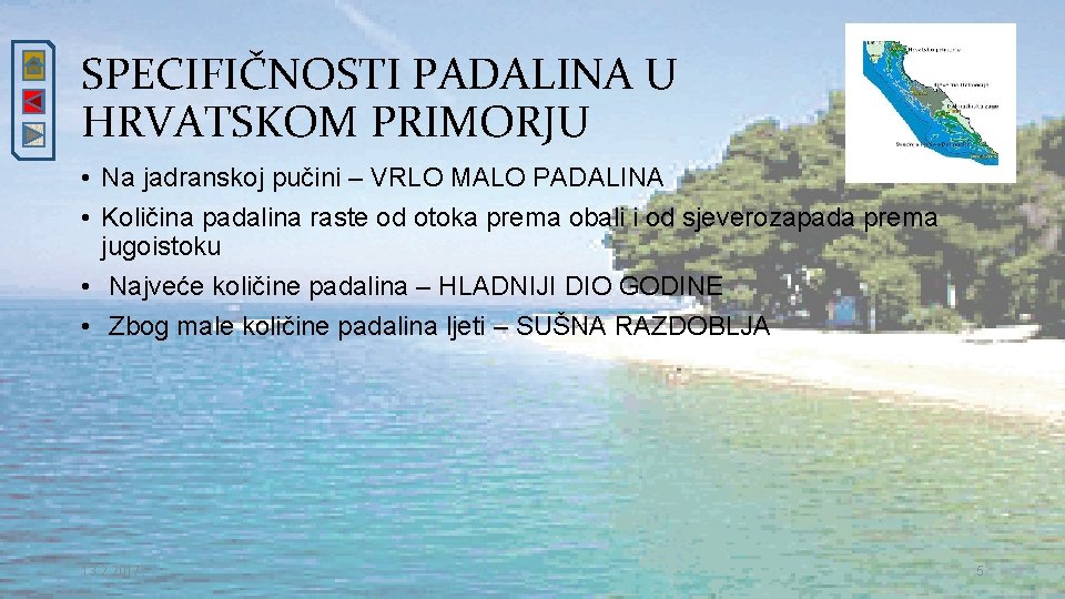SPECIFIČNOSTI PADALINA U HRVATSKOM PRIMORJU • Na jadranskoj pučini – VRLO MALO PADALINA •