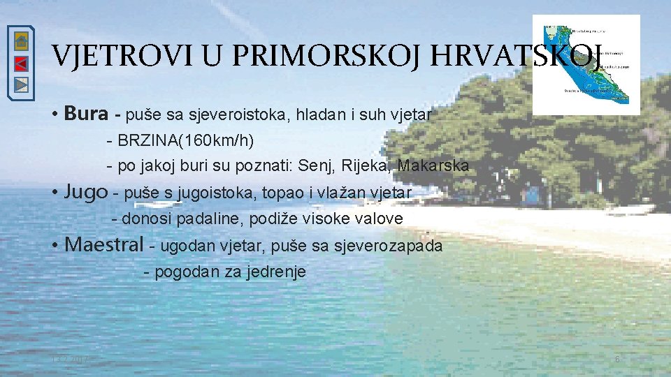 VJETROVI U PRIMORSKOJ HRVATSKOJ • Bura - puše sa sjeveroistoka, hladan i suh vjetar