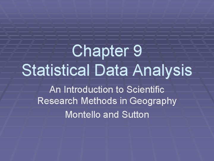 Chapter 9 Statistical Data Analysis An Introduction to Scientific Research Methods in Geography Montello