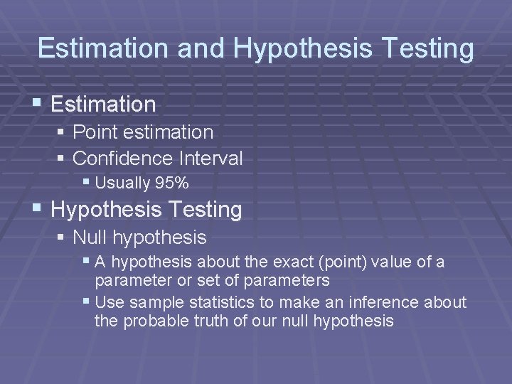 Estimation and Hypothesis Testing § Estimation § Point estimation § Confidence Interval § Usually