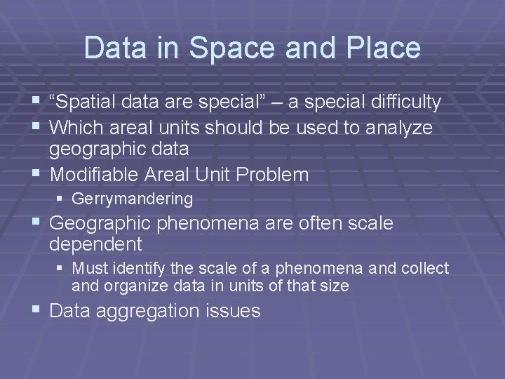 Data in Space and Place § “Spatial data are special” – a special difficulty