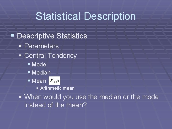 Statistical Description § Descriptive Statistics § Parameters § Central Tendency § Mode § Median
