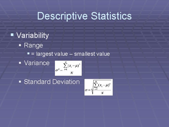 Descriptive Statistics § Variability § Range § = largest value – smallest value §