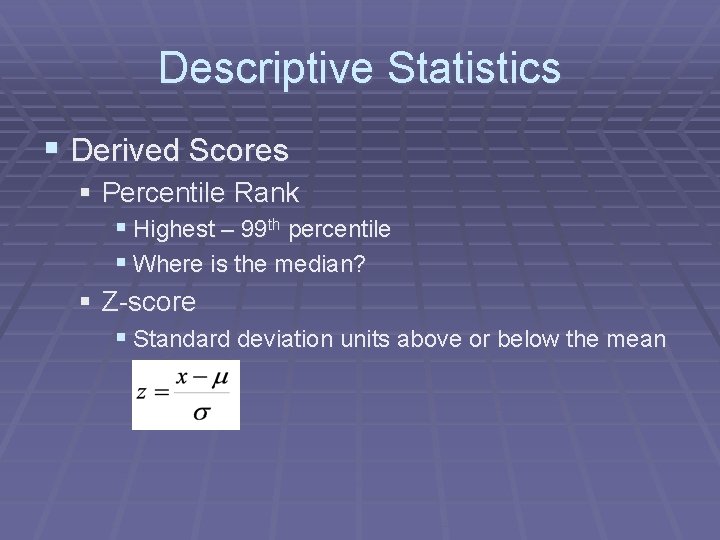 Descriptive Statistics § Derived Scores § Percentile Rank § Highest – 99 th percentile
