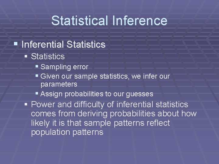 Statistical Inference § Inferential Statistics § Sampling error § Given our sample statistics, we