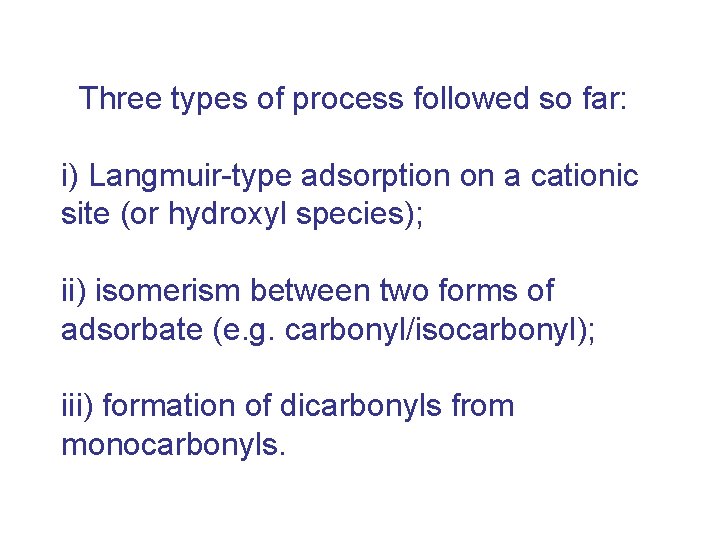 Three types of process followed so far: i) Langmuir-type adsorption on a cationic site