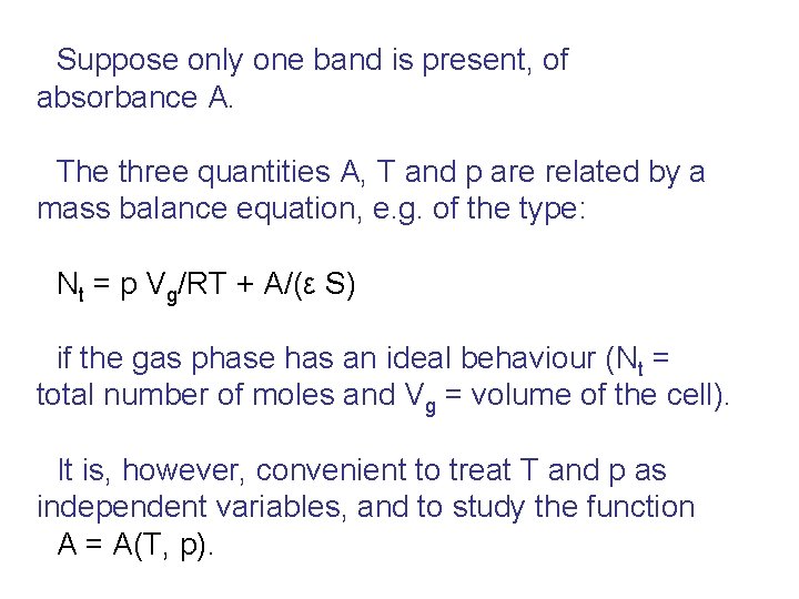 Suppose only one band is present, of absorbance A. The three quantities A, T