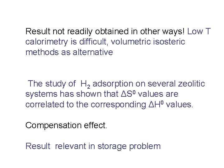Result not readily obtained in other ways! Low T calorimetry is difficult, volumetric isosteric