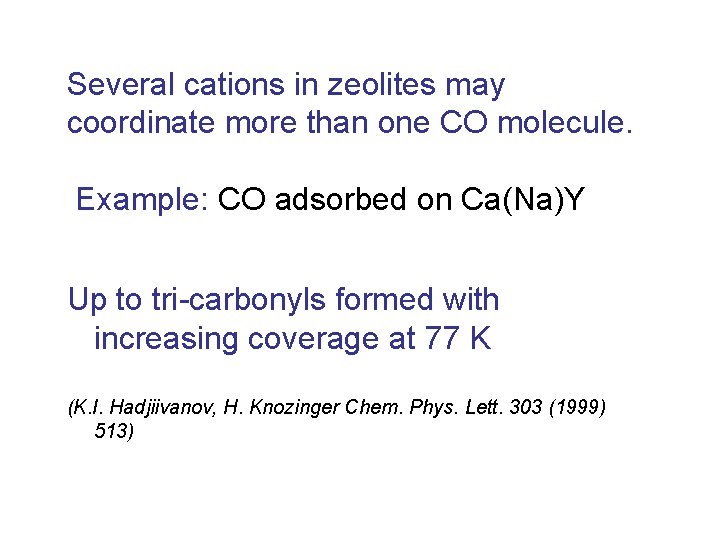 Several cations in zeolites may coordinate more than one CO molecule. Example: CO adsorbed