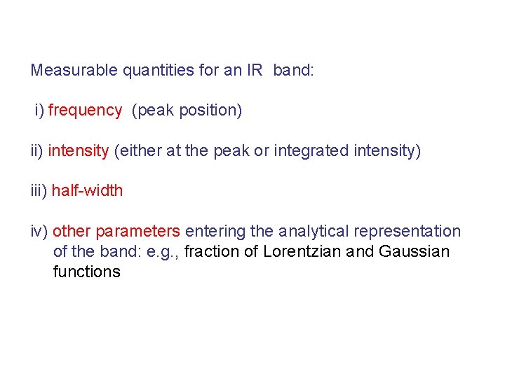 Measurable quantities for an IR band: i) frequency (peak position) ii) intensity (either at