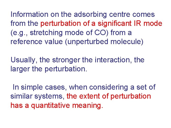 Information on the adsorbing centre comes from the perturbation of a significant IR mode