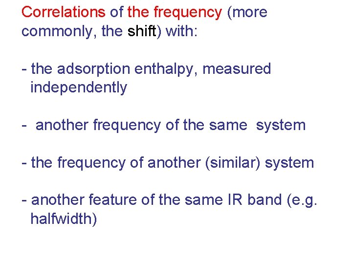 Correlations of the frequency (more commonly, the shift) with: - the adsorption enthalpy, measured