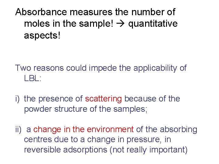 Absorbance measures the number of moles in the sample! quantitative aspects! Two reasons could