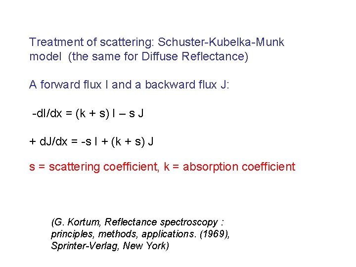 Treatment of scattering: Schuster-Kubelka-Munk model (the same for Diffuse Reflectance) A forward flux I