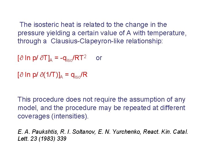 The isosteric heat is related to the change in the pressure yielding a certain