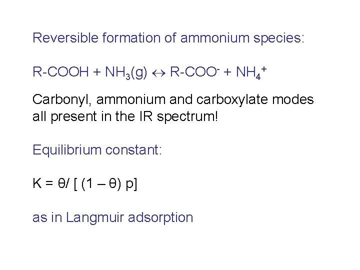 Reversible formation of ammonium species: R-COOH + NH 3(g) R-COO- + NH 4+ Carbonyl,