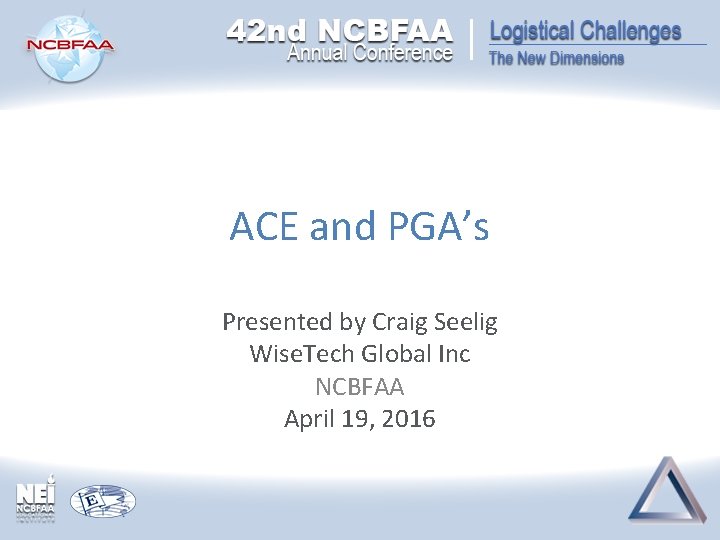 ACE and PGA’s Presented by Craig Seelig Wise. Tech Global Inc NCBFAA April 19,