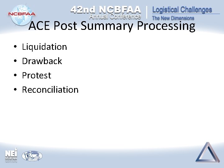 ACE Post Summary Processing • • Liquidation Drawback Protest Reconciliation 