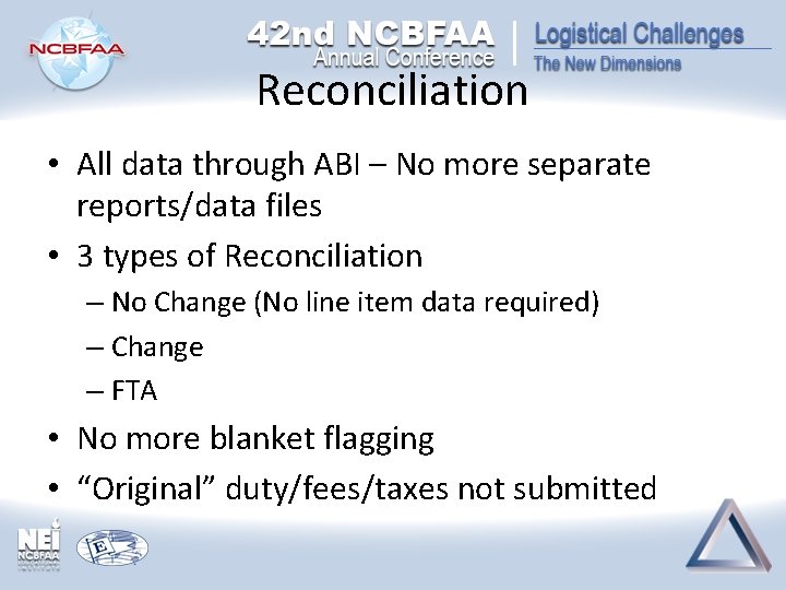 Reconciliation • All data through ABI – No more separate reports/data files • 3