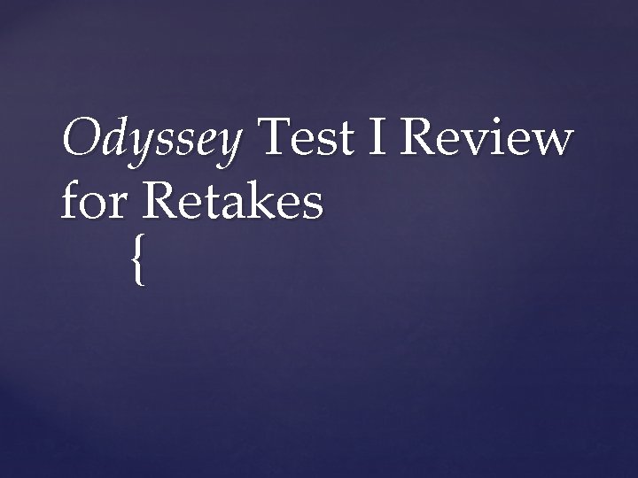 Odyssey Test I Review for Retakes { Odyssey Test I Review for Retakes {